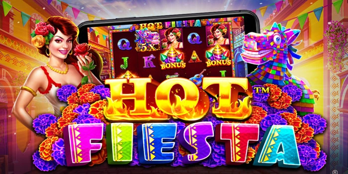 Hot Fiesta Slot Strategy to Increase Jackpot Chances